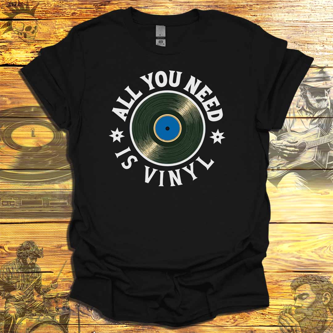 All You Need is Vinyl T-Shirt