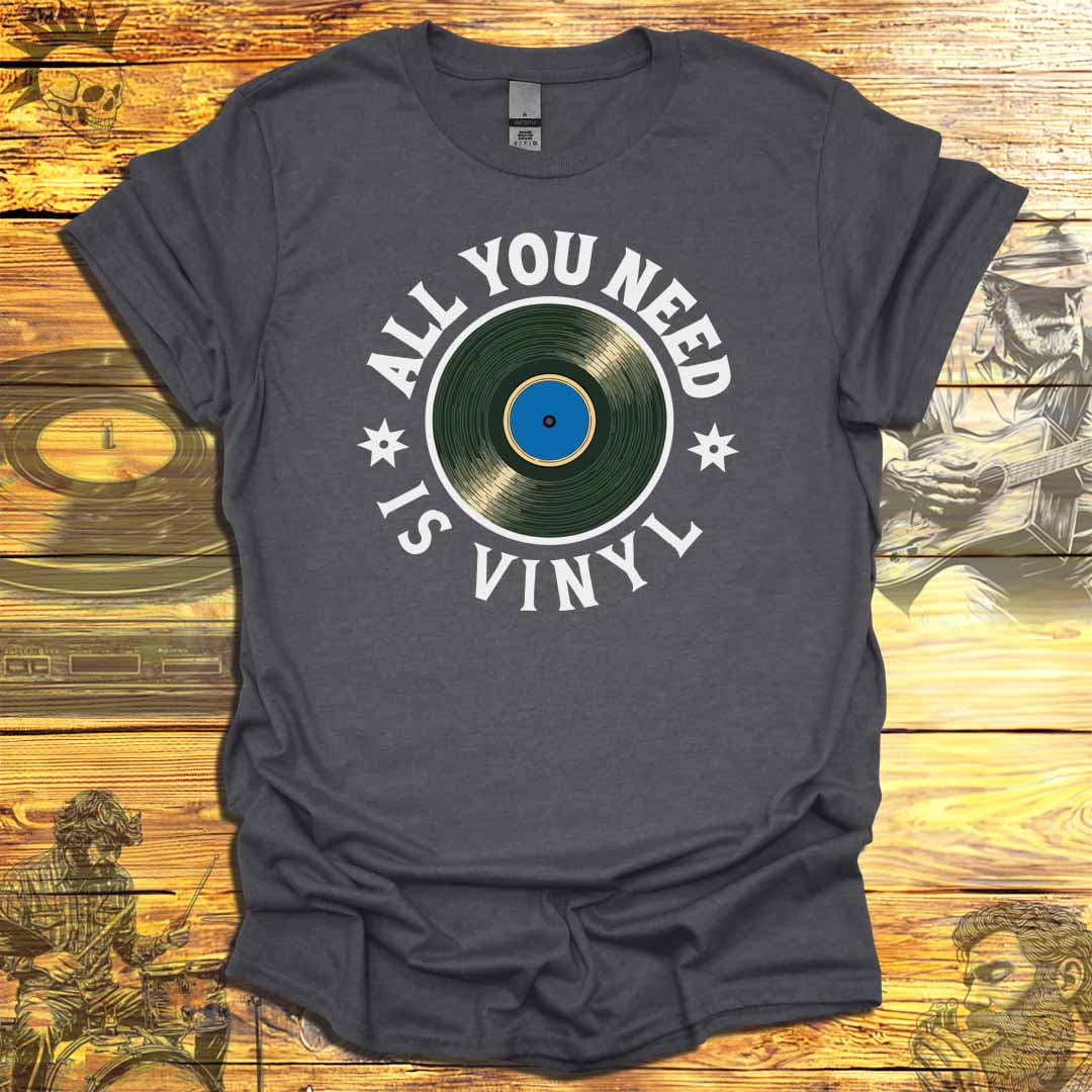 All You Need is Vinyl T-Shirt